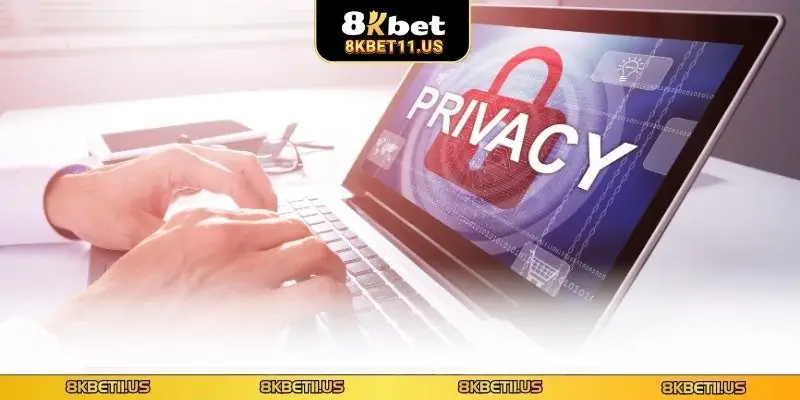 quyền riêng tư 8KBET Tìm hiểu rõ về quyền riêng tư 8KBET